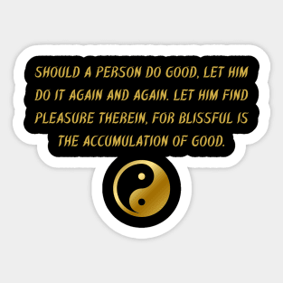 Should A Person Do Good, Let Him Do It Again And Again. Let Him Find Pleasure Therein, For Blissful Is The Accumulation Of Good. Sticker